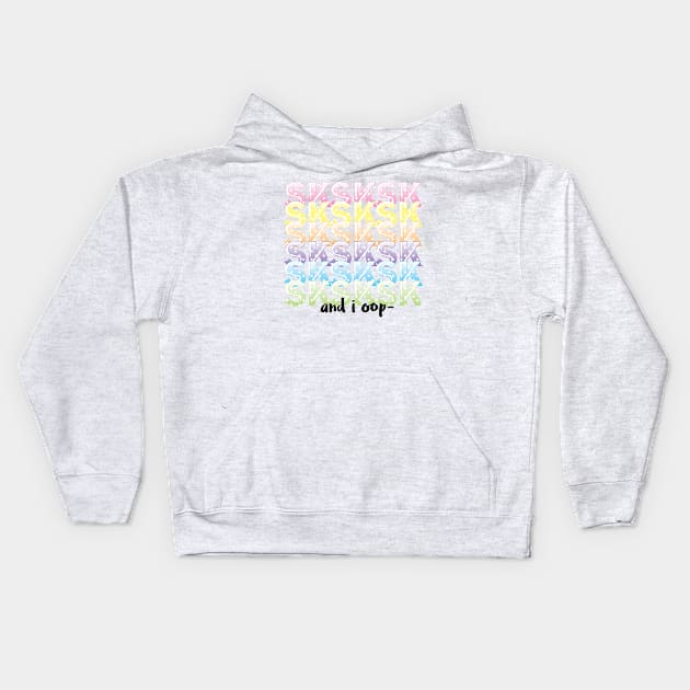 SKSKSK And i oop - VSCO girl Kids Hoodie by snowshade